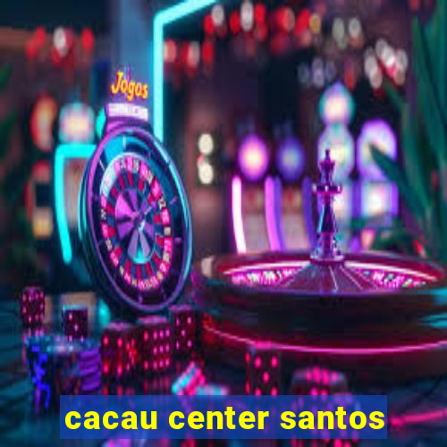 cacau center santos